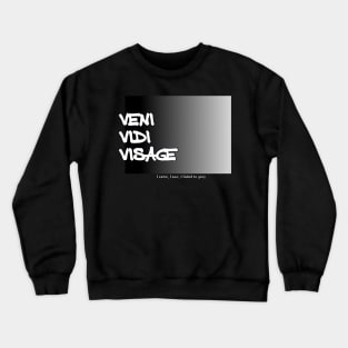 Veni Vidi Visage - I came, I saw, I faded to grey Crewneck Sweatshirt